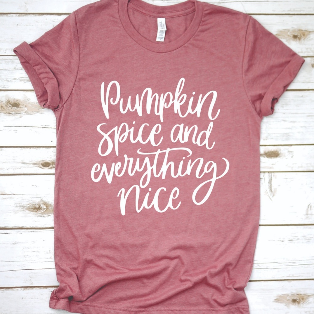PUMPKIN SPICE EVERYTHING NICE THANKSGIVING FALL